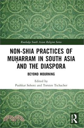 Non-Shia Practices of Muḥarram in South Asia and the Diaspora: Beyond Mourning