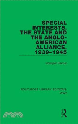 Special Interests, the State and the Anglo-American Alliance, 1939-1945