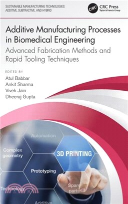 Additive Manufacturing Processes in Biomedical Engineering：Advanced Fabrication Methods and Rapid Tooling Techniques