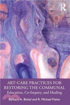 Art-Care Practices for Restoring the Communal：Education, Co-Inquiry, and Healing