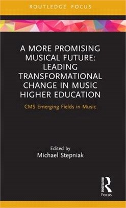 Leading Change: Strategies for Radical Change in Music Higher Education: CMS Emerging Fields in Music