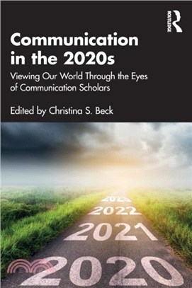 Communication in the 2020s：Viewing Our World Through the Eyes of Communication Scholars