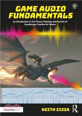 Game Audio Fundamentals：An Introduction to the Theory, Planning, and Practice of Soundscape Creation for Games