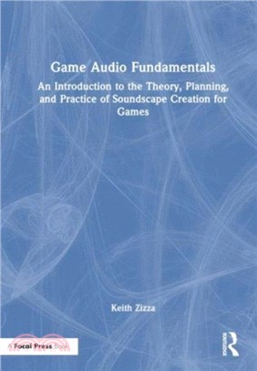 Game Audio Fundamentals：An Introduction to the Theory, Planning, and Practice of Soundscape Creation for Games