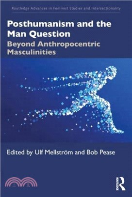 Posthumanism and the Man Question：Beyond Anthropocentric Masculinities