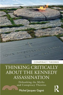 Thinking Critically About the Kennedy Assassination：Debunking the Myths and Conspiracy Theories