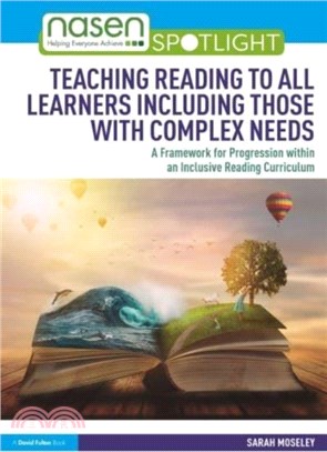 Teaching Reading to All Learners Including those with Complex Needs：A Framework for Progression within an Inclusive Reading Curriculum