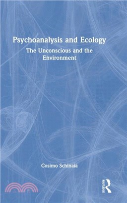 Psychoanalysis and Ecology：The Unconscious and the Environment