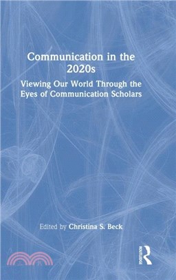 Communication in the 2020s：Viewing Our World Through the Eyes of Communication Scholars