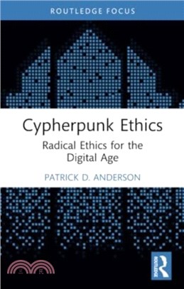 Cypherpunk Ethics：Radical Ethics for the Digital Age