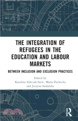 The Integration of Refugees in the Education and Labour Markets：Between Inclusion and Exclusion Practices