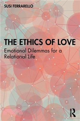 The Ethics of Love：Emotional Dilemmas for a Relational Life