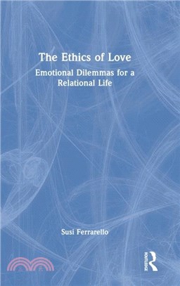 The Ethics of Love：Emotional Dilemmas for a Relational Life