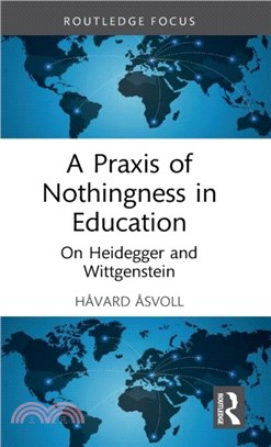 A Praxis of Nothingness in Education：On Heidegger and Wittgenstein