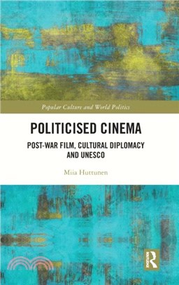 Politicised Cinema：Post-War Film, Cultural Diplomacy and UNESCO
