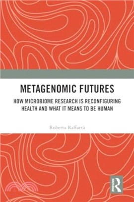 Metagenomic Futures：How Microbiome Research is Reconfiguring Health and What it Means to be Human