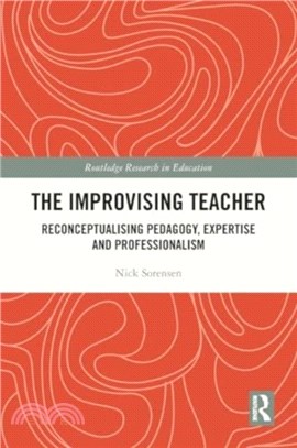 The Improvising Teacher：Reconceptualising Pedagogy, Expertise and Professionalism