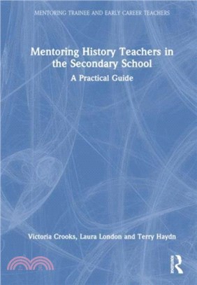 Mentoring History Teachers in the Secondary School：A Practical Guide