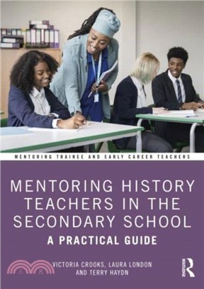 Mentoring History Teachers in the Secondary School：A Practical Guide