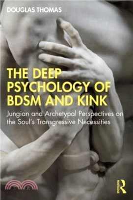 The Deep Psychology of BDSM and Kink：Jungian and Archetypal Perspectives on the Soul's Transgressive Necessities