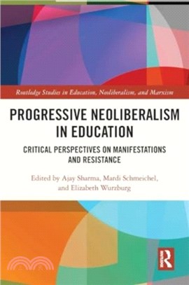 Progressive Neoliberalism in Education：Critical Perspectives on Manifestations and Resistance