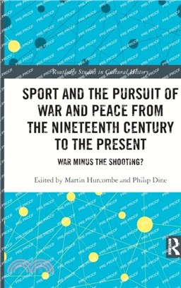 Sport and the Pursuit of War and Peace from the Nineteenth Century to the Present：War Minus the Shooting?