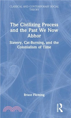 The Civilizing Process and the Past We Now Abhor：Slavery, Cat-Burning and the Colonialism of Time