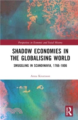 Shadow Economies in the Globalising World：Smuggling in Scandinavia, 1766-1806