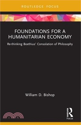 Foundations for a Humanitarian Economy: Re-Thinking Boethius' Consolation of Philosophy