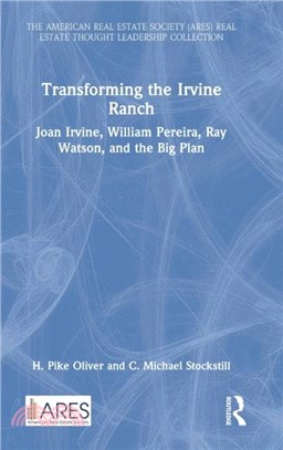 Transforming the Irvine Ranch：Joan Irvine, William Pereira, Ray Watson, and the Big Plan