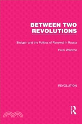 Between Two Revolutions：Stolypin and the Politics of Renewal in Russia