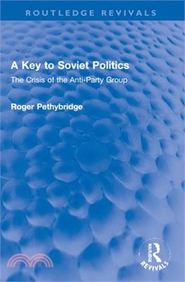 A Key to Soviet Politics: The Crisis of the Anti-Party Group