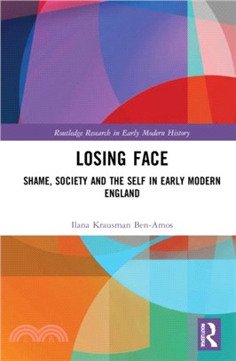 Losing Face：Shame, Society and the Self in Early Modern England