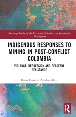 Indigenous Responses to Mining in Post-Conflict Colombia：Violence, Repression and Peaceful Resistance