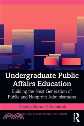 Undergraduate Public Affairs Education：Building the Next Generation of Public and Nonprofit Administrators