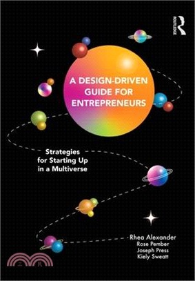 A Design Driven Guide for Entrepreneurs: Strategies for Starting Up in a Multiverse