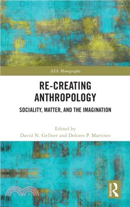 Re-Creating Anthropology：Sociality, Matter, and the Imagination