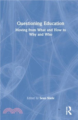 Questioning Education：Moving from What and How to Why and Who