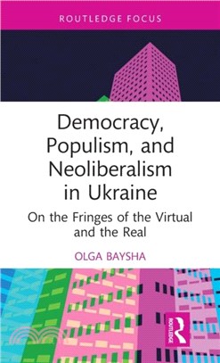Democracy, Populism and Neoliberalism in Ukraine：On the Fringes of the Virtual and the Real
