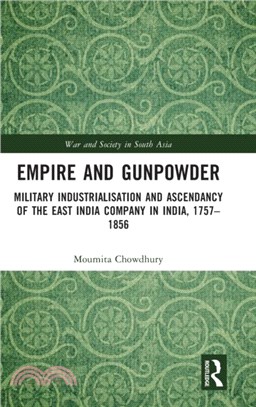 Empire and Gunpowder：Military Industrialisation and Ascendancy of the East India Company in India, 1757-1856