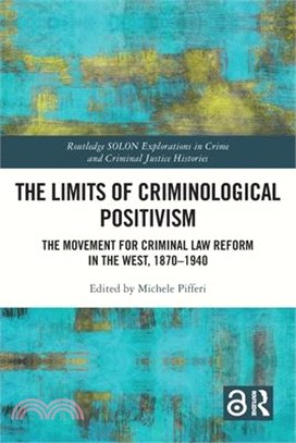 The Limits of Criminological Positivism: The Movement for Criminal Law Reform in the West, 1870-1940