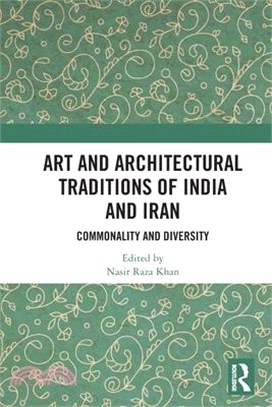Art and Architectural Traditions of India and Iran: Commonality and Diversity