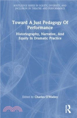 Toward A Just Pedagogy Of Performance：Historiography, Narrative, And Equity In Dramatic Practice