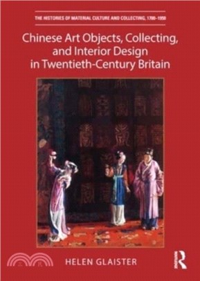 Chinese Art Objects, Collecting, and Interior Design in Twentieth-Century Britain