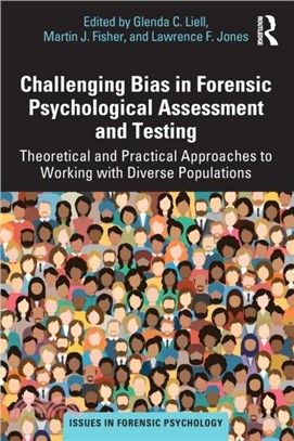 Challenging Bias in Forensic Psychological Assessment and Testing：Theoretical and Practical Approaches to Working with Diverse Populations