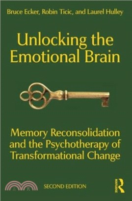 Unlocking the Emotional Brain：Memory Reconsolidation and the Psychotherapy of Transformational Change