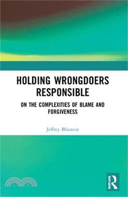 Holding Wrongdoers Responsible: On the Complexities of Blame and Forgiveness