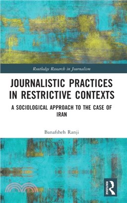 Journalistic Practices in Restrictive Contexts：A Sociological Approach to the Case of Iran