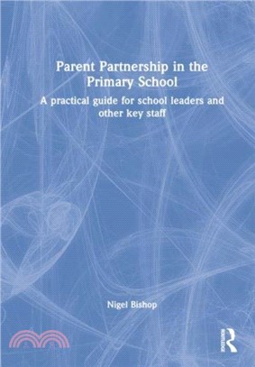 Parent Partnership in the Primary School：A practical guide for school leaders and other key staff