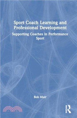 Sport Coach Learning and Professional Development：Supporting Coaches in Performance Sport